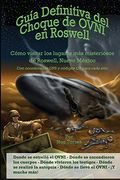 Guía Definitiva del Choque de Ovni en Roswell: Cómo Visitar los Lugares más Misteriosos de Roswell, Nuevo México