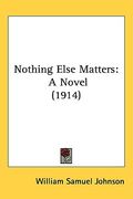 nothing else matters: a novel (1914) (en Inglés)