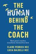 The Human Behind the Coach: How Great Coaches Transform Themselves First (en Inglés)