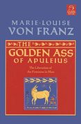Golden ass of Apuleius: The Liberation of the Feminine in man (c. G. Jung Foundation Books Series) 