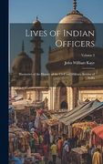 Lives of Indian Officers: Illustrative of the History of the Civil and Military Service of India; Volume 2 (en Inglés)