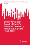 British Versions of Book II of Euclid's Elements: Geometry, Arithmetic, Algebra (1550-1750) (en Inglés)