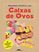 Atividades Criativas com Caixas de Ovos 51 Projetos Para Desafiares a tua Imaginação! (en Portugués)