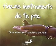 Hazme un instrumento de tu paz: Orar con san Francisco de Asís (Brotes)