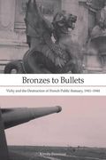 Bronzes to Bullets: Vichy and the Destruction of French Public Statuary, 1941–1944 (en Inglés)