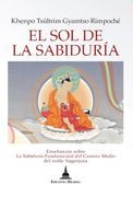 El sol de la Sabiduría: Enseñanzas Sobre la Sabiduría Fundamental del Camino Medio del Noble Nagarjuna