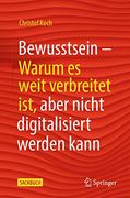 Bewusstsein: Warum es Weit Verbreitet Ist, Aber Nicht Digitalisiert Werden Kann (en Alemán)
