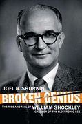 broken genius,the rise and fall of william shockley, creator of the electronic age