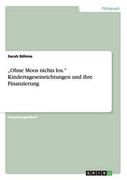 „Ohne Moos nichts los." Kindertageseinrichtungen und ihre Finanzierung