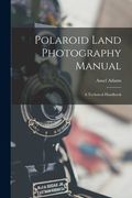 Polaroid Land Photography Manual; A Technical Handbook (en Inglés)