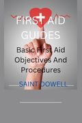 First Aid Guides: Basic First Aid Objectives And Procedures (en Inglés)