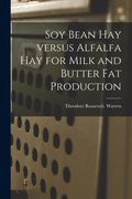 Soy Bean Hay Versus Alfalfa Hay for Milk and Butter Fat Production (en Inglés)