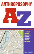 Anthroposophy A-Z: A Glossary of Terms Relating to Rudolf Steiner's Spiritual Philosophy