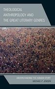 Theological Anthropology and the Great Literary Genres: Understanding the Human Story 