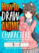 How to Draw Anime Characters: Step by Step Guide to Draw Your Own Original Characters From Simple Templates Includes Manga & Chibi (en Inglés)