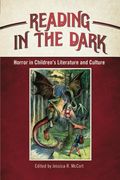 Reading in the Dark: Horror in Children's Literature and Culture (Children's Literature Association Series)