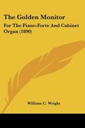 the golden monitor: for the piano-forte and cabinet organ (1890) (en Inglés)