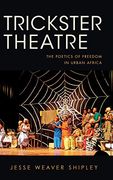 Trickster Theatre: The Poetics of Freedom in Urban Africa (African Expressive Cultures) (en Inglés)