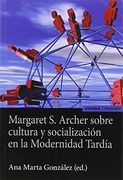 Margaret s. Archer Sobre Cultura y Socializacion en la Modernidad Tardia