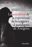 La Actualidad de la Experiencia de lo Tragico y el Paradigma de Antigona (in Spanish)