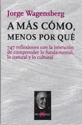 A mas Como Menos por Que. 747 Reflexiones con la Intencion de Comprender lo Fundamental lo Natural (in Spanish)