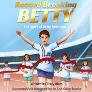 Record Breaking Betty: The Story of Betty Robinson (en Inglés)