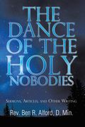 The Dance of the Holy Nobodies: Sermons, Articles, and Other Writing (en Inglés)
