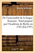de L'Universalite de La Langue Francaise . Sujet Propose Par L'Academie de Berlin En 1783 (Sciences Sociales) (French Edition)