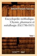 Encyclopédie Méthodique. Chymie, Pharmacie Et Métallurgie. Tome 1 (Éd.1786-1815) (en Francés)