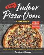 Epic Indoor Pizza Oven Cookbook: Recipes and Techniques for all Kinds of Pizza – for all Brands of Indoor Pizza Ovens (en Inglés)