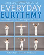 An Illustrated Guide to Everyday Eurythmy: Discover Balance and Self-Healing through Movement