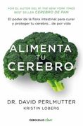 Alimenta tu Cerebro: El Poder de la Flora Intestinal Para Curar y Proteger tu Cerebro. De por Vida (Clave)