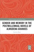 Gender and Memory in the Postmillennial Novels of Almudena Grandes (Literary Criticism and Cultural Theory) 
