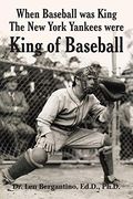 When Baseball was King the new York Yankees Were King of Baseball (en Inglés)