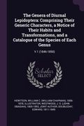 The Genera of Diurnal Lepidoptera: Comprising Their Generic Characters, a Notice of Their Habits and Transformations, and a Catalogue of the Species o (en Inglés)