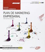 Manual. Plan de marketing empresarial (UF2392). Certificados de profesionalidad. Gestión de marketing y comunicación (COMM0112)