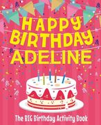 Happy Birthday Adeline - The Big Birthday Activity Book: (Personalized Children's Activity Book)
