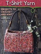 T-Shirt Yarn: Projects to Crochet and Knit