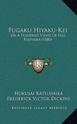 fugaku hiyaku-kei: or a hundred views of fuji, fusiyama (1880) (en Inglés)