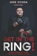 Get in the Ring: An Entrepreneur´s Guide for the F*****g Real World (en Inglés)