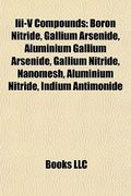 iii-v compounds: boron nitride, gallium arsenide, aluminium gallium arsenide, gallium nitride, nanomesh, aluminium nitride, indium anti (en Inglés)
