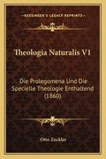 Theologia Naturalis V1: Die Prolegomena Und Die Specielle Theologie Enthaltend (1860) (en Alemán)