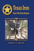 Texas Iron: The Guns of the Texas Rangers (en Inglés)