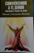Conviertenos a ti, Señor: Cuaresma y Pascua de Jesus