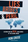 Lies, Bribes & Peril: Lessons for the REAL Challenges of the Global Arena (en Inglés)