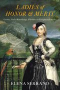 Ladies of Honor and Merit: Gender, Useful Knowledge, and Politics in Enlightened Spain (en Inglés)