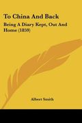 to china and back: being a diary kept, out and home (1859) (en Inglés)