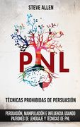Técnicas Prohibidas de Persuasión, Manipulación e Influencia Usando Patrones de Lenguaje y Técnicas de pnl