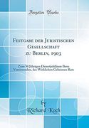 Festgabe der Juristischen Gesellschaft zu Berlin, 1903: Zum 50 Jährigen Dienstjubiläum Ihres Vorsitzenden, des Wirklichen Geheimen Rats (Classic Reprint) (in German)