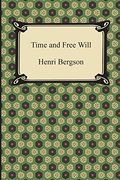 Time and Free Will: An Essay on the Immediate Data of Consciousness (en Inglés)